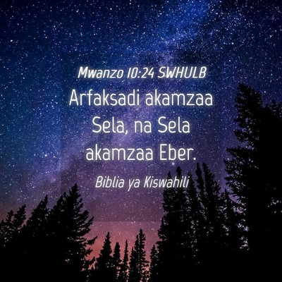 Picture 04 - Mwanzo 10:24 SWHULB - Arfaksadi akamzaa Sela, na Sela akamzaa - Bible Verse Picture