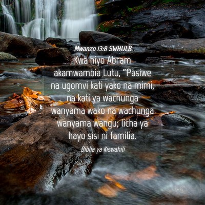 Picture 04 - Mwanzo 13:8 SWHULB - Kwa hiyo Abram akamwambia Lutu, “Pasiwe na - Bible Verse Picture