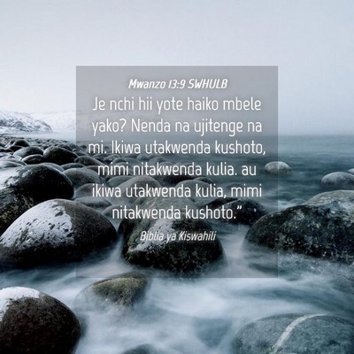 Picture 04 - Mwanzo 13:9 SWHULB - Je nchi hii yote haiko mbele yako? Nenda na - Bible Verse Picture