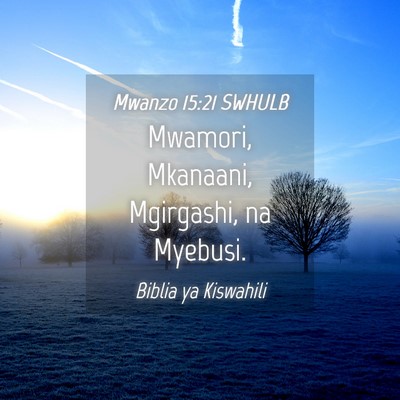 Picture 04 - Mwanzo 15:21 SWHULB - Mwamori, Mkanaani, Mgirgashi, na - Bible Verse Picture