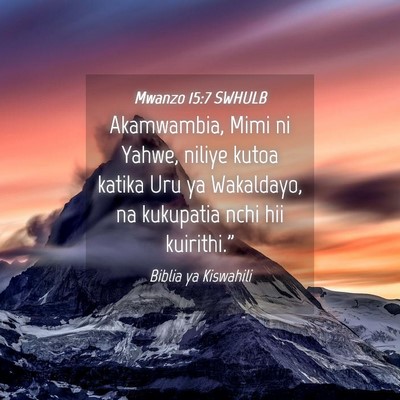 Picture 04 - Mwanzo 15:7 SWHULB - Akamwambia, Mimi ni Yahwe, niliye kutoa katika - Bible Verse Picture