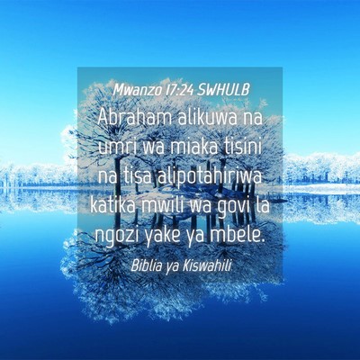 Picture 04 - Mwanzo 17:24 SWHULB - Abraham alikuwa na umri wa miaka tisini na tisa - Bible Verse Picture