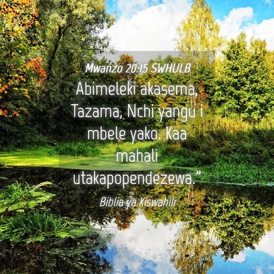 Picture 04 - Mwanzo 20:15 SWHULB - Abimeleki akasema, Tazama, Nchi yangu i mbele - Bible Verse Picture