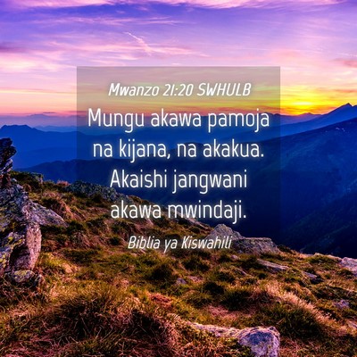 Picture 04 - Mwanzo 21:20 SWHULB - Mungu akawa pamoja na kijana, na akakua. Akaishi - Bible Verse Picture