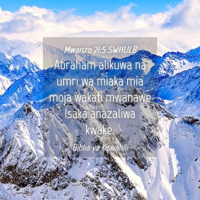 Picture 04 - Mwanzo 21:5 SWHULB - Abraham alikuwa na umri wa miaka mia moja wakati - Bible Verse Picture