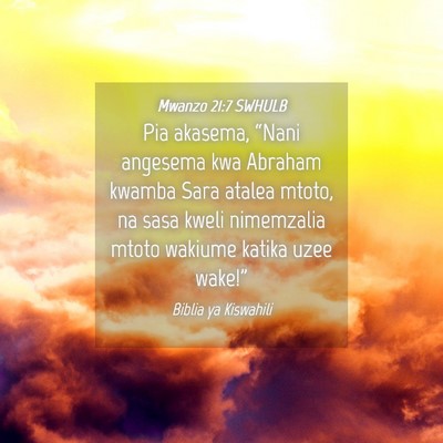 Picture 04 - Mwanzo 21:7 SWHULB - Pia akasema, “Nani angesema kwa Abraham kwamba - Bible Verse Picture