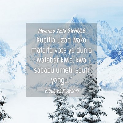 Picture 04 - Mwanzo 22:18 SWHULB - Kupitia uzao wako mataifa yote ya dunia - Bible Verse Picture