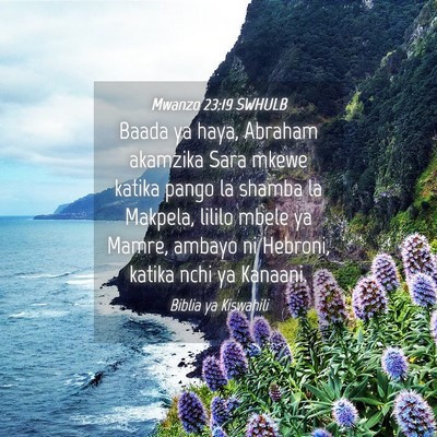 Picture 04 - Mwanzo 23:19 SWHULB - Baada ya haya, Abraham akamzika Sara mkewe katika - Bible Verse Picture