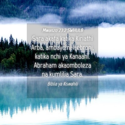 Picture 04 - Mwanzo 23:2 SWHULB - Sara akafa katika Kiriathi Arba, ambayo ni - Bible Verse Picture
