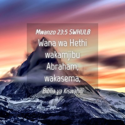Picture 04 - Mwanzo 23:5 SWHULB - Wana wa Hethi wakamjibu Abraham, - Bible Verse Picture