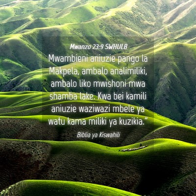 Picture 04 - Mwanzo 23:9 SWHULB - Mwambieni aniuzie pango la Makpela, ambalo - Bible Verse Picture