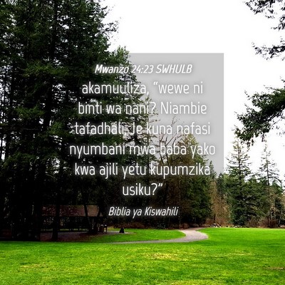 Picture 04 - Mwanzo 24:23 SWHULB - akamuuliza, “wewe ni binti wa nani? Niambie - Bible Verse Picture