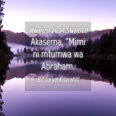 Picture 04 - Mwanzo 24:34 SWHULB - Akasema, “Mimi ni mtumwa wa - Bible Verse Picture