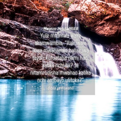 Picture 04 - Mwanzo 24:5 SWHULB - Yule mtumwa wake akamwambia, “Itakuwaje ikiwa - Bible Verse Picture
