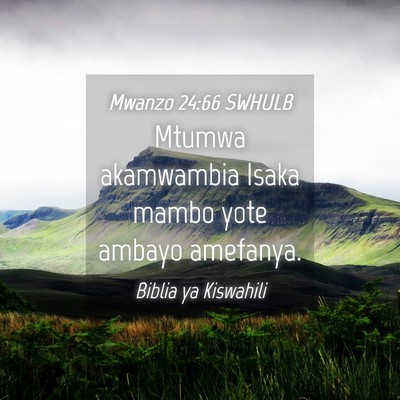 Picture 04 - Mwanzo 24:66 SWHULB - Mtumwa akamwambia Isaka mambo yote ambayo - Bible Verse Picture