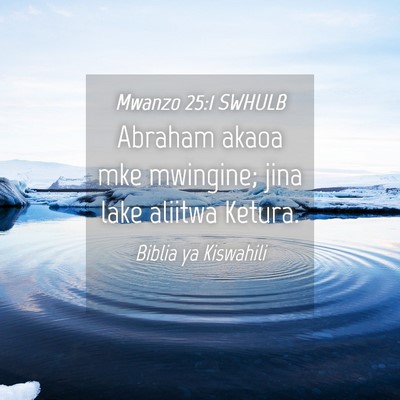 Picture 04 - Mwanzo 25:1 SWHULB - Abraham akaoa mke mwingine; jina lake aliitwa - Bible Verse Picture
