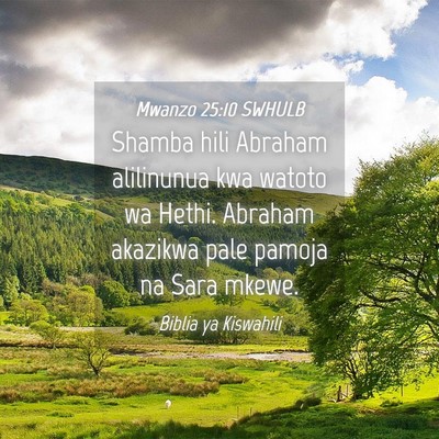 Picture 04 - Mwanzo 25:10 SWHULB - Shamba hili Abraham alilinunua kwa watoto wa - Bible Verse Picture