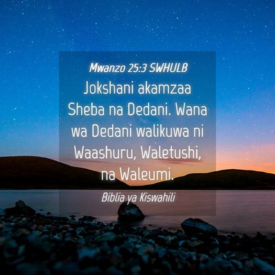 Picture 04 - Mwanzo 25:3 SWHULB - Jokshani akamzaa Sheba na Dedani. Wana wa Dedani - Bible Verse Picture