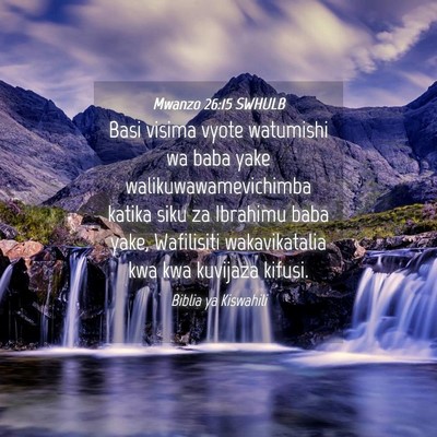 Picture 04 - Mwanzo 26:15 SWHULB - Basi visima vyote watumishi wa baba yake - Bible Verse Picture