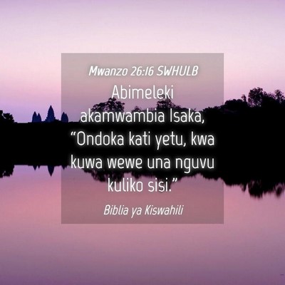 Picture 04 - Mwanzo 26:16 SWHULB - Abimeleki akamwambia Isaka, “Ondoka kati yetu, - Bible Verse Picture