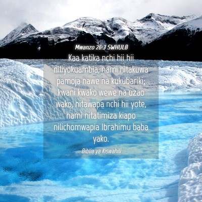 Picture 04 - Mwanzo 26:3 SWHULB - Kaa katika nchi hii hii niliyokuambia, nami - Bible Verse Picture