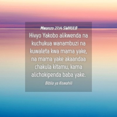 Picture 04 - Mwanzo 27:14 SWHULB - Hivyo Yakobo alikwenda na kuchukua wanambuzi na - Bible Verse Picture