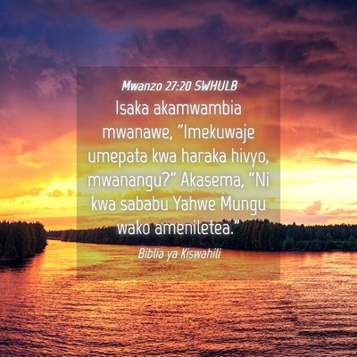 Picture 04 - Mwanzo 27:20 SWHULB - Isaka akamwambia mwanawe, “Imekuwaje umepata - Bible Verse Picture