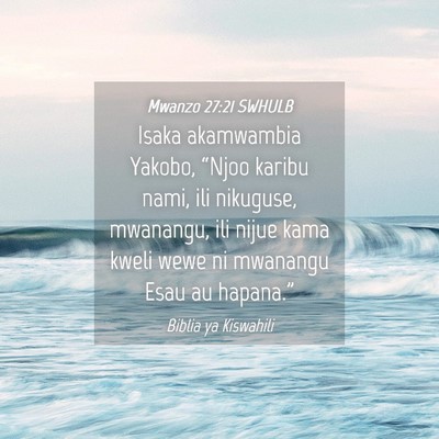 Picture 04 - Mwanzo 27:21 SWHULB - Isaka akamwambia Yakobo, “Njoo karibu nami, ili - Bible Verse Picture