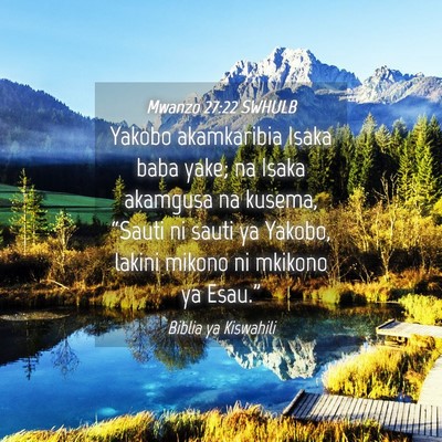 Picture 04 - Mwanzo 27:22 SWHULB - Yakobo akamkaribia Isaka baba yake; na Isaka - Bible Verse Picture