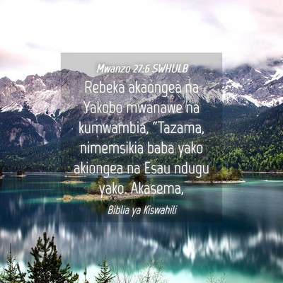 Picture 04 - Mwanzo 27:6 SWHULB - Rebeka akaongea na Yakobo mwanawe na kumwambia, - Bible Verse Picture