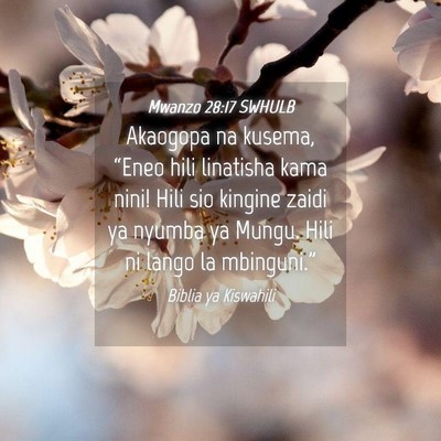 Picture 04 - Mwanzo 28:17 SWHULB - Akaogopa na kusema, “Eneo hili linatisha kama - Bible Verse Picture