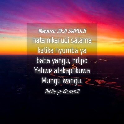 Picture 04 - Mwanzo 28:21 SWHULB - hata nikarudi salama katika nyumba ya baba yangu, - Bible Verse Picture