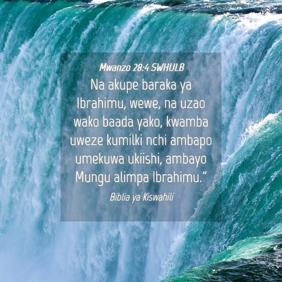Picture 04 - Mwanzo 28:4 SWHULB - Na akupe baraka ya Ibrahimu, wewe, na uzao wako - Bible Verse Picture