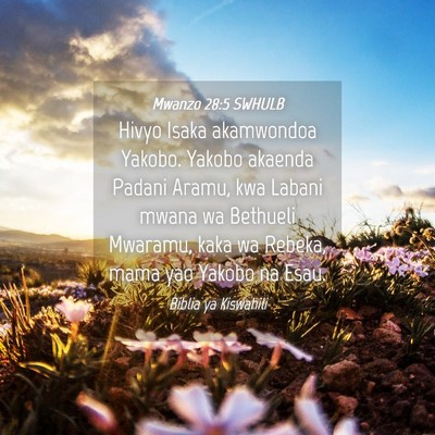 Picture 04 - Mwanzo 28:5 SWHULB - Hivyo Isaka akamwondoa Yakobo. Yakobo akaenda - Bible Verse Picture