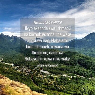 Picture 04 - Mwanzo 28:9 SWHULB - Hivyo akaenda kwa Ishmaeli, na kuchukua, mbali na - Bible Verse Picture