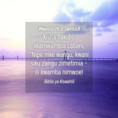 Picture 04 - Mwanzo 29:21 SWHULB - Kisha Yakobo akamwambia Labani, “Nipe mke - Bible Verse Picture