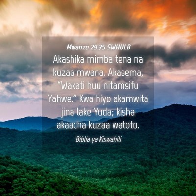 Picture 04 - Mwanzo 29:35 SWHULB - Akashika mimba tena na kuzaa mwana. Akasema, - Bible Verse Picture