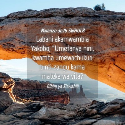 Picture 04 - Mwanzo 31:26 SWHULB - Labani akamwambia Yakobo, “Umefanya nini, - Bible Verse Picture