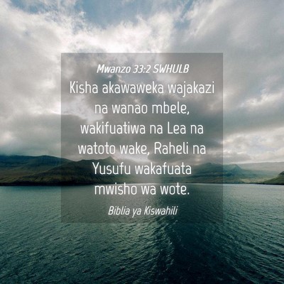 Picture 04 - Mwanzo 33:2 SWHULB - Kisha akawaweka wajakazi na wanao mbele, - Bible Verse Picture