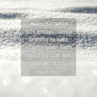 Picture 04 - Mwanzo 35:12 SWHULB - Nchi ambayo nilimpa Ibrahimu na Isaka, nitakupa - Bible Verse Picture