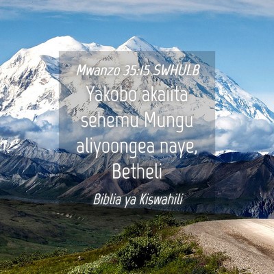 Picture 04 - Mwanzo 35:15 SWHULB - Yakobo akaiita sehemu Mungu aliyoongea naye, - Bible Verse Picture