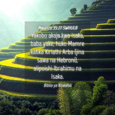 Picture 04 - Mwanzo 35:27 SWHULB - Yakobo akaja kwa Isaka, baba yake, huko Mamre - Bible Verse Picture