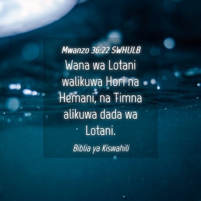 Picture 04 - Mwanzo 36:22 SWHULB - Wana wa Lotani walikuwa Hori na Hemani, na Timna - Bible Verse Picture