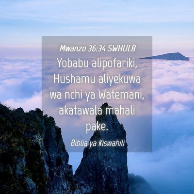Picture 04 - Mwanzo 36:34 SWHULB - Yobabu alipofariki, Hushamu aliyekuwa wa nchi ya - Bible Verse Picture