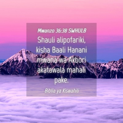 Picture 04 - Mwanzo 36:38 SWHULB - Shauli alipofariki, kisha Baali Hanani mwana wa - Bible Verse Picture