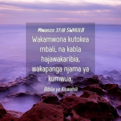 Picture 04 - Mwanzo 37:18 SWHULB - Wakamwona kutokea mbali, na kabla hajawakaribia, - Bible Verse Picture