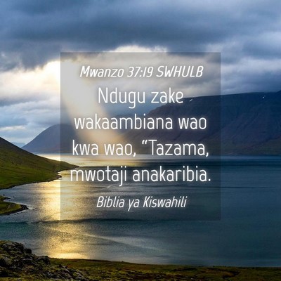 Picture 04 - Mwanzo 37:19 SWHULB - Ndugu zake wakaambiana wao kwa wao, “Tazama, - Bible Verse Picture