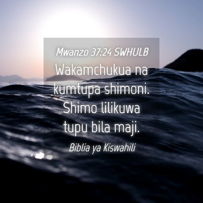 Picture 04 - Mwanzo 37:24 SWHULB - Wakamchukua na kumtupa shimoni. Shimo lilikuwa - Bible Verse Picture