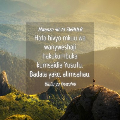 Picture 04 - Mwanzo 40:23 SWHULB - Hata hivyo mkuu wa wanyweshaji hakukumbuka - Bible Verse Picture