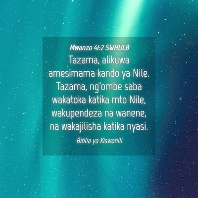 Picture 04 - Mwanzo 41:2 SWHULB - Tazama, alikuwa amesimama kando ya Nile. Tazama, - Bible Verse Picture